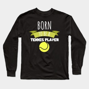 Born to be a tennis player Long Sleeve T-Shirt